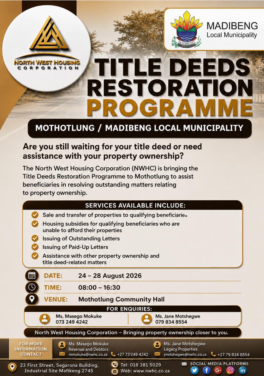 TITLE DEEDS RESTORATION PROGRAMME | MOTHOTLUNG The North West Housing Corporation will be rolling out its Title Deeds Restoration Programme in Mothotlung, Madibeng Local Municipality, aimed at assisting beneficiaries to resolve outstanding matters relating to property ownership. Beneficiaries are encouraged to visit the programme to access assistance and address outstanding matters relating to their properties. 